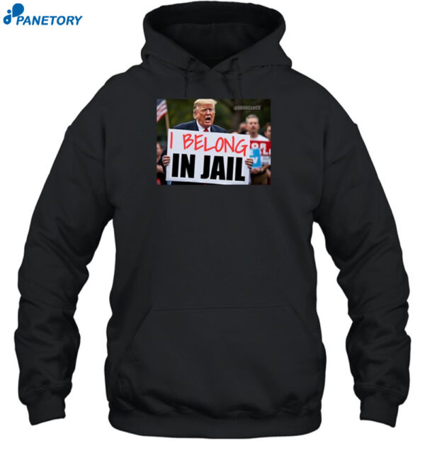 Trump I Belong In Jail Shirt 2