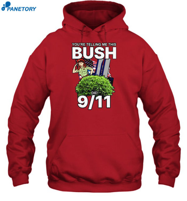 You’re Telling Me This Bush Did 9 11 Shirt 2