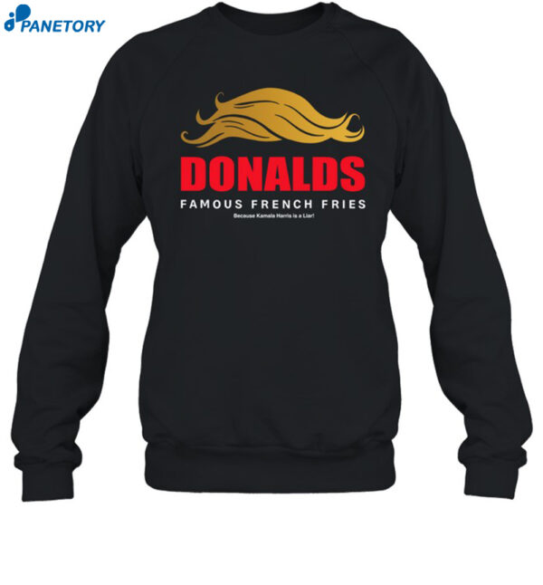 Donalds Famous French Fries Because Kamala Harris Is A Liar Shirt 1