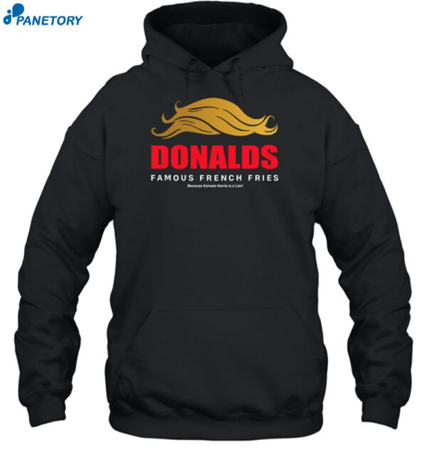 Donalds Famous French Fries Because Kamala Harris Is A Liar Shirt 2