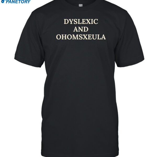 Dyslexic And Homosexual Shirt