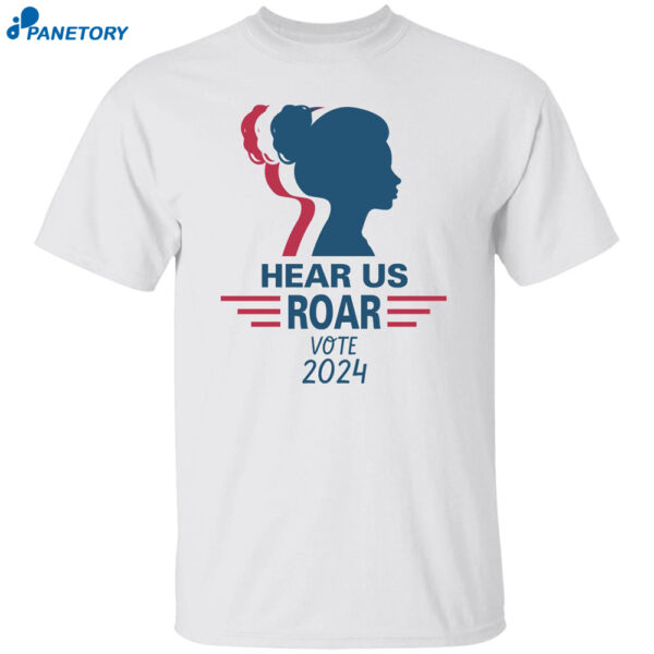 Hear Us Roar Vote 2024 Shirt