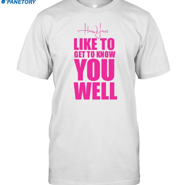 Howard Jones Like To Get To Know You Well Shirt