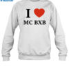 I Love Mc Bxb Shirt 1