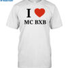 I Love Mc Bxb Shirt