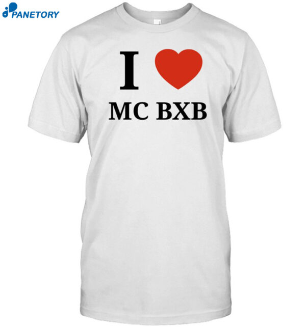 I Love Mc Bxb Shirt