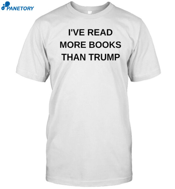 I've Read More Books Than Trump Shirt