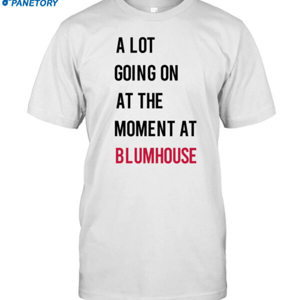 Jason Blum A Lot Going On At The Moment At Blumhouse Shirt