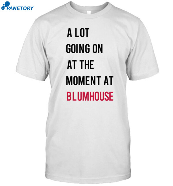 Jason Blum A Lot Going On At The Moment At Blumhouse Shirt