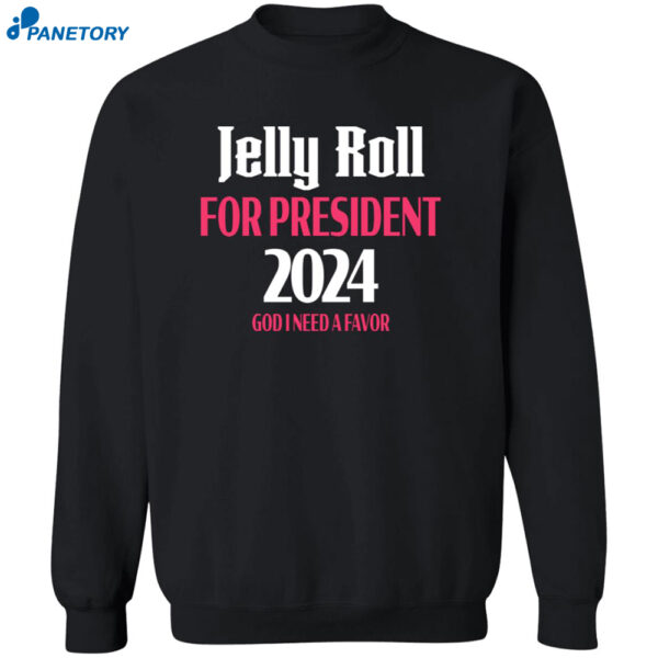 Jelly Roll For President 2024 God I Need A Favor Shirt 2