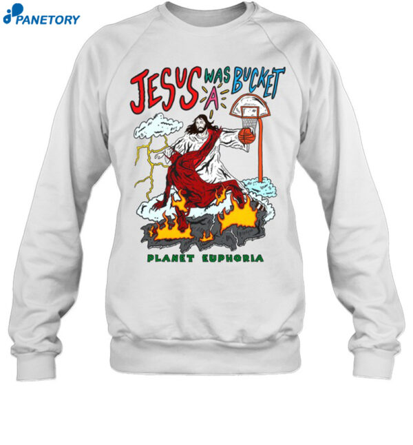 Jesus Was Bucket A Basketball Planet Euphoria Shirt 1