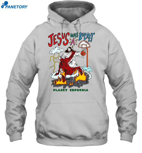 Jesus Was Bucket A Basketball Planet Euphoria Shirt 2