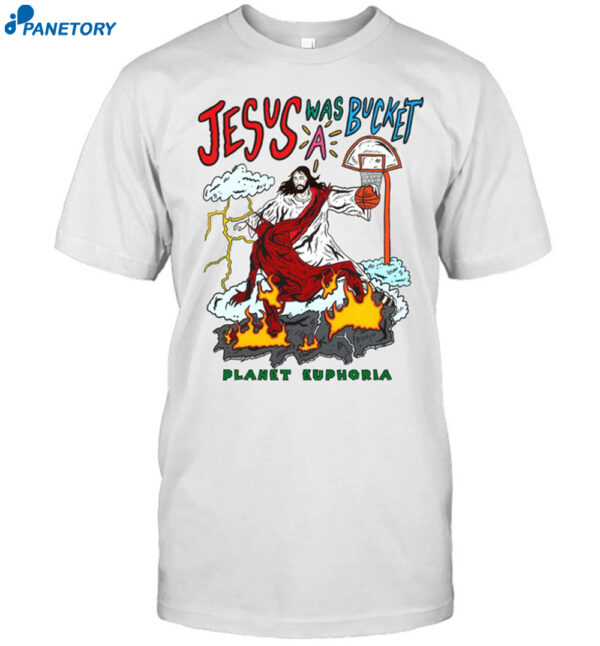 Jesus Was Bucket A Basketball Planet Euphoria Shirt