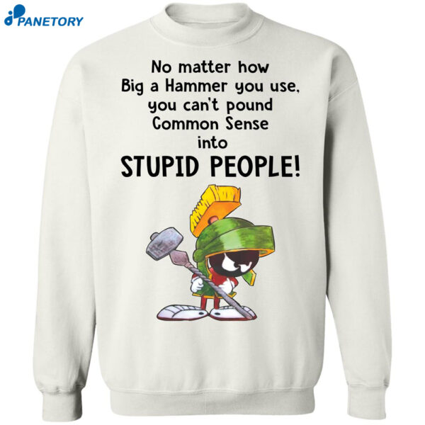 Marvin The Martian No Matter How Big A Hammer You Use You Can’t Common Sense Shirt 1