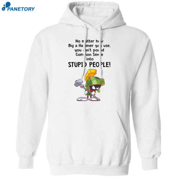 Marvin The Martian No Matter How Big A Hammer You Use You Can’t Common Sense Shirt 2