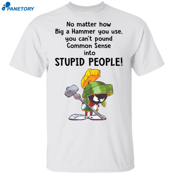 Marvin The Martian No Matter How Big A Hammer You Use You Cant Common Sense Shirt