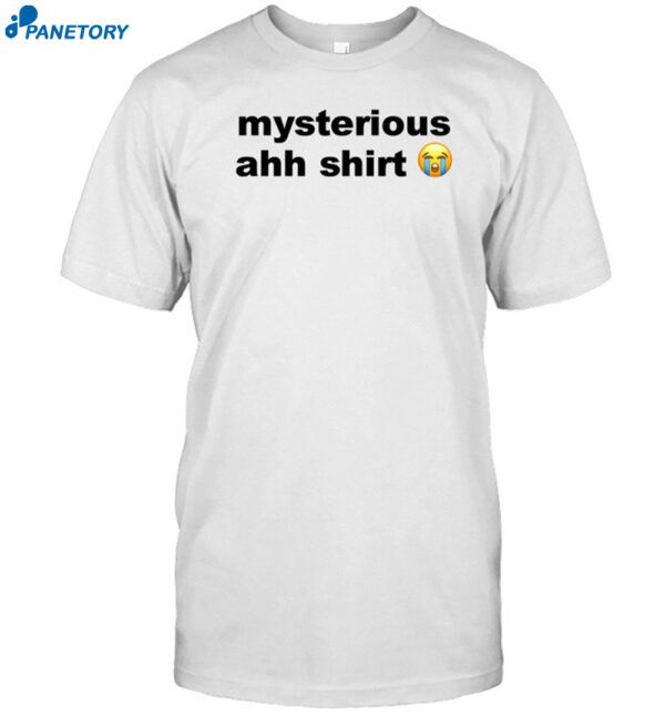 Mysterious Ahh Shirt