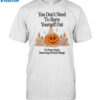 Nelson You Don't Need To Burn Yourself Out To Prove You're Deserving Of Good Things Shirt