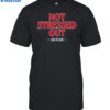 Not Stressed Out Casa De Klub Shirt