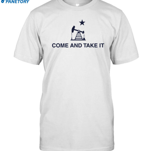 Oilfield Come And Take It Shirt