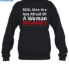 Real Men Are Not Afraid Of A Woman President Shirt 1