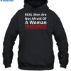 Real Men Are Not Afraid Of A Woman President Shirt 2