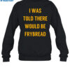 Rezdevil Wearing I Was Told There Would Be Frybread Shirt 1