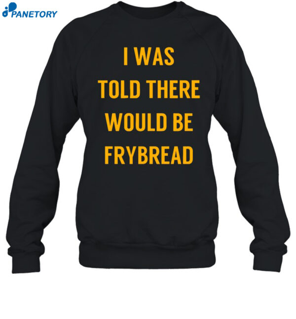 Rezdevil Wearing I Was Told There Would Be Frybread Shirt 1