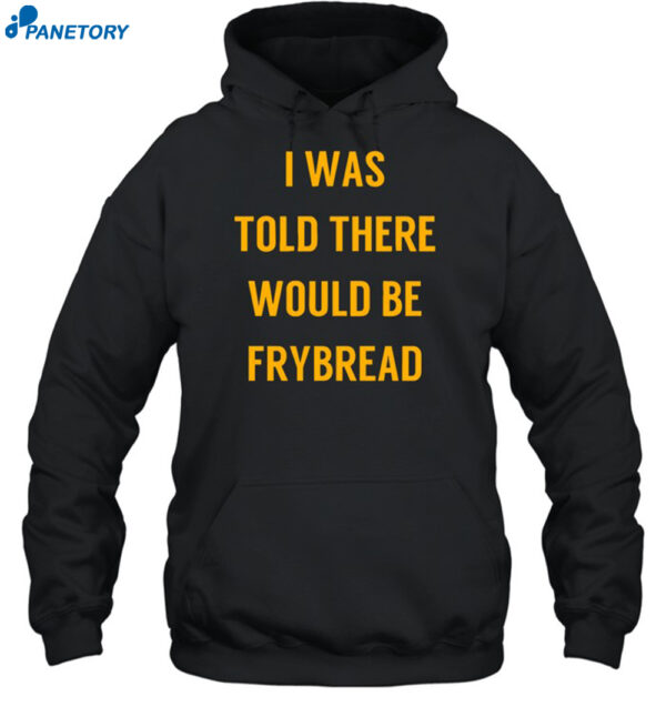 Rezdevil Wearing I Was Told There Would Be Frybread Shirt 2