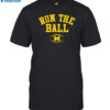 Run The Ball For Michigan Wolverines Shirt