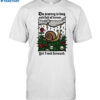 Sara Frazetta The Journey Is Long And Full Of Terror Yet I Inch Forward Shirt