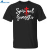 Spiritual Gangsta Shirt