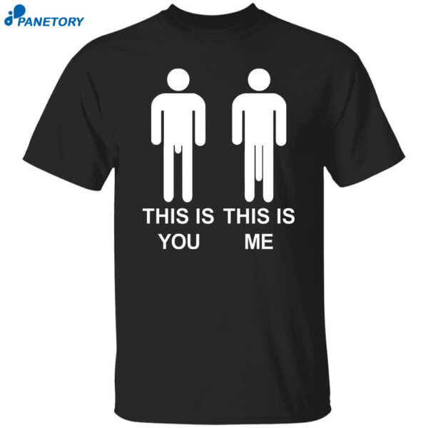 This Is You This Is Me Shirt