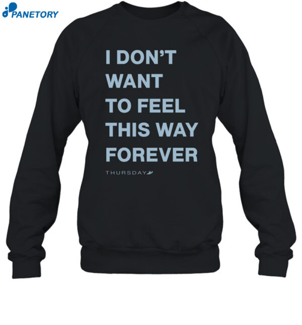 Thursday I Don't Want To Feel This Way Forever 2024 Shirt 1