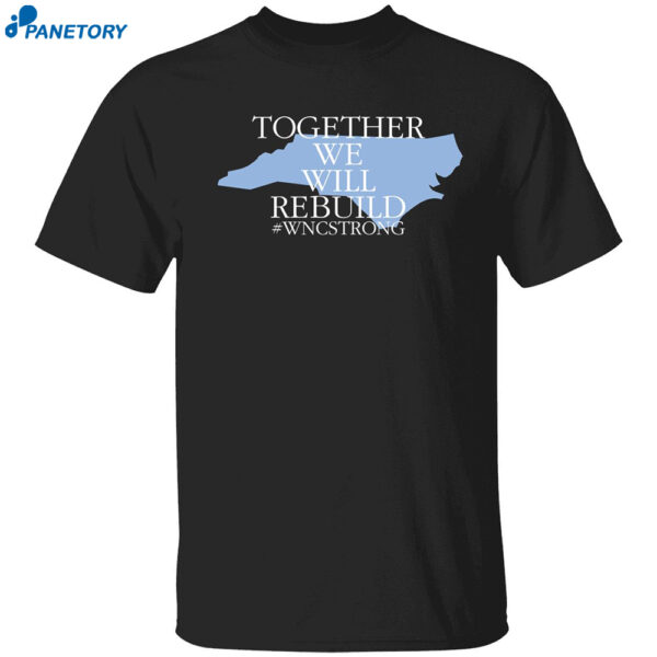 Together We Will Rebuild Wnc Strong Shirt