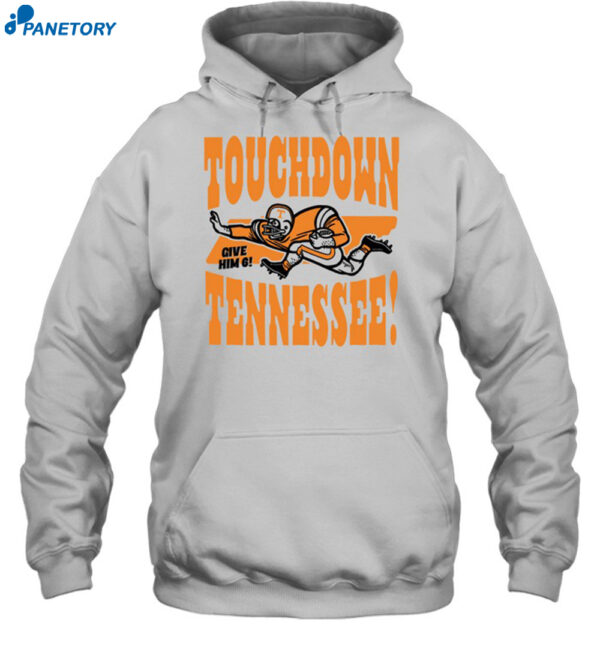 Touchdown Tennessee Give Him 6 Shirt 2