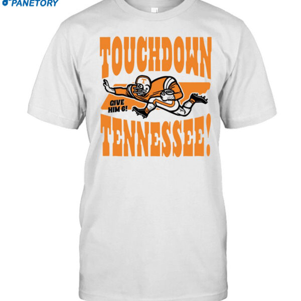 Touchdown Tennessee Give Him 6 Shirt