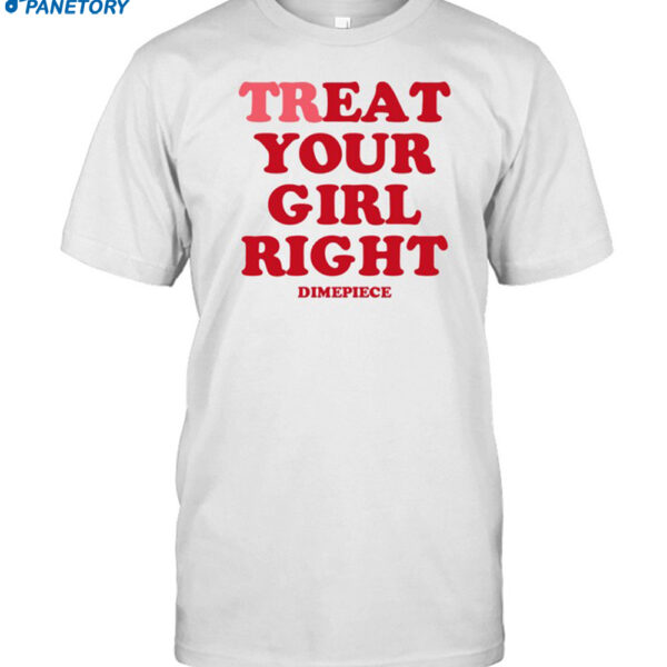 Treat Your Girl Right Dimepiece Shirt