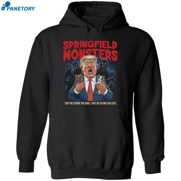 Trump Springfield Monsters They’re Eating The Dogs They’re Eating The Cats Shirt 2