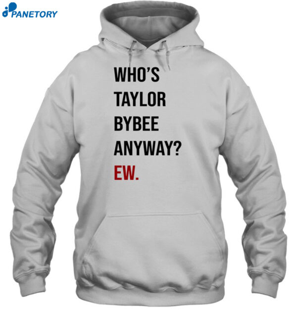 Who's Taylor Bybee Anyway Ew Shirt 2