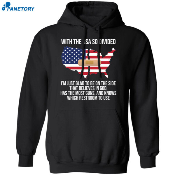 With The Usa So Divided I’m Just Glad To Be On The Side Shirt 1