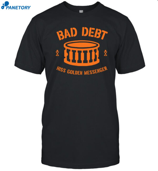 Hiss Golden Messenger Bad Debt Drum Shirt