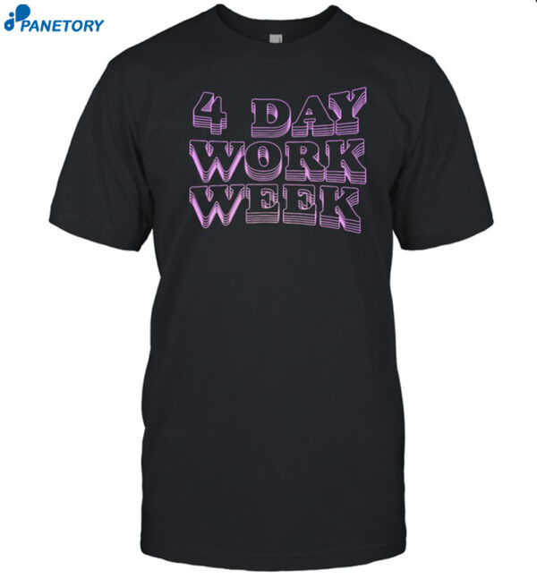 4 Day Work Week Shirt