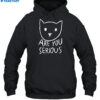 Are You Serious Cat By Fox Shiver Shirt 2