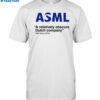 Asml A Relatively Obscure Dutch Company Shirt