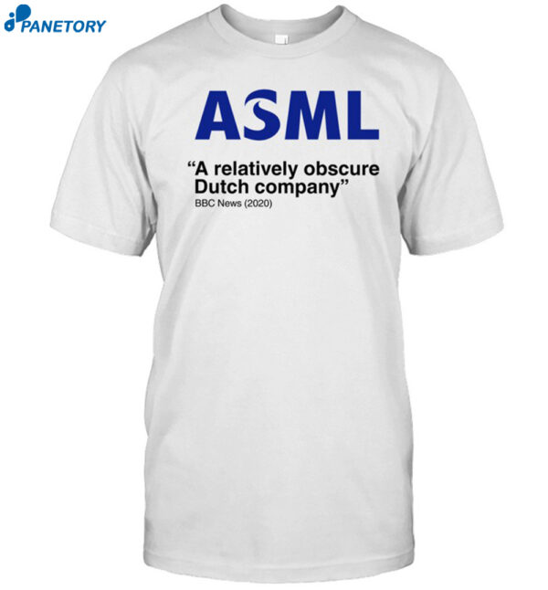 Asml A Relatively Obscure Dutch Company Shirt