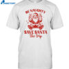 Be Naughty Save Santa The Trip 2024 Shirt