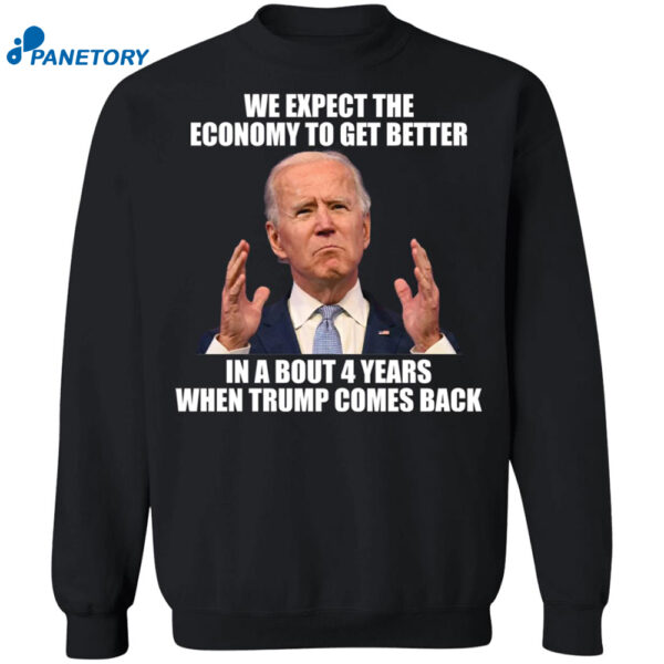 Biden We Expect The Economy To Get Better Shirt 2