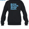 Birth & School & Work & Death Shirt 1