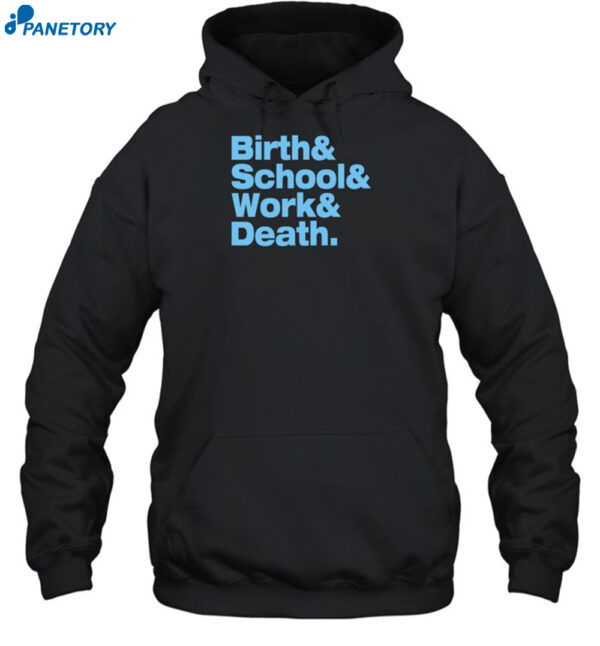 Birth & School & Work & Death Shirt 2